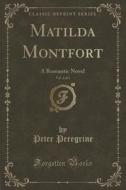 Matilda Montfort, Vol. 2 Of 4 di Peter Peregrine edito da Forgotten Books