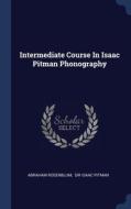 Intermediate Course In Isaac Pitman Phon di ABRAHAM ROSENBLUM edito da Lightning Source Uk Ltd