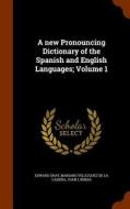 A New Pronouncing Dictionary Of The Spanish And English Languages; Volume 1 di Edward Gray, Mariano Velazquez De La Cadena, Juan L Iribas edito da Arkose Press