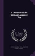 A Grammar Of The German Language; Key di Johann Reinhold Schultz, George Henry Noehden edito da Palala Press