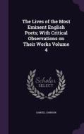 The Lives Of The Most Eminent English Poets; With Critical Observations On Their Works Volume 4 di Samuel Johnson edito da Palala Press