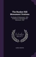 The Bunker Hill Monument Orations di Daniel Webster edito da Palala Press