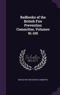 Redbooks Of The British Fire Prevention Committee, Volumes 91-105 edito da Palala Press
