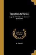 FROM ELIM TO CARMEL di William Jones edito da WENTWORTH PR