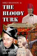 The Bloody Turk di John Riegert edito da Lulu.com