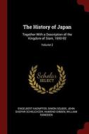 The History of Japan: Together with a Description of the Kingdom of Siam, 1690-92; Volume 2 di Engelbert Kaempfer, Simon Delboe, John Gaspar Scheuchzer edito da CHIZINE PUBN