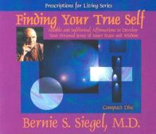 Finding Your True Self di Bernie S. Siegel edito da Hay House