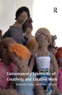 Contemporary Identities of Creativity and Creative Work di Stephanie Taylor, Karen Littleton edito da Taylor & Francis Ltd