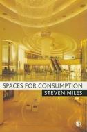 Spaces for Consumption di Steven Miles edito da SAGE Publications Ltd