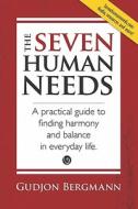 The Seven Human Needs: A Practical Guide to Finding Harmony and Balance in Everyday Life di Gudjon Bergmann edito da Booksurge Publishing