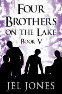 Four Brothers On The Lake di Jel Jones edito da America Star Books