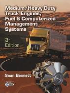 Medium/Heavy Duty Truck Engines, Fuel & Computerized Management Systems di Sean Bennett edito da Cengage Learning, Inc