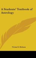 A Students' Textbook of Astrology di Vivian E. Robson edito da Kessinger Publishing