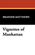 Vignettes of Manhattan di Brander Matthews edito da Wildside Press