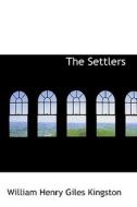 The Settlers di William Henry Giles Kingston edito da Bibliolife