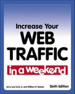 Increase Your Web Traffic In A Weekend di Jerry Lee Ford, William R. Stanek edito da Cengage Learning, Inc