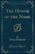 The Honor Of The Name (classic Reprint) di Emile Gaboriau edito da Forgotten Books
