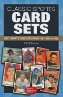 Classic Sports Card Sets: Best Sport Cards Sets from the 1950s & '60s di T. S. O'Connell edito da Krause Publications