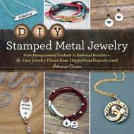 DIY Stamped Metal Jewelry: From Monogrammed Pendants to Embossed Bracelets--30 Easy Jewelry Pieces from Happyhourproject di Adrianne Surian edito da ADAMS MEDIA