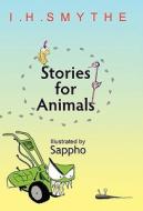 Stories for Animals di I. H. Smythe edito da iUniverse