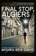 Final Stop, Algiers: A Thriller di Mishka Ben-David edito da OVERLOOK PR