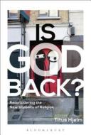 Is God Back?: Reconsidering the New Visibility of Religion edito da BLOOMSBURY ACADEMIC