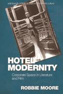 HOTEL MODERNITY di MOORE ROBBIE edito da EDINBURGH UNIVERSITY PRESS