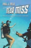Near Miss: Spies, Treasure Hunters, and Cozumel Divers Collide in a Caribbean Thriller di Paul J. Mila edito da Createspace