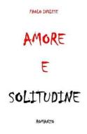 Amore E Solitudine di Paolo Inglese edito da Createspace