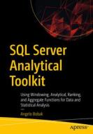 SQL Server Analytical Toolkit: Using Windowing, Analytical, Ranking, and Aggregate Functions for Statistical Analysis di Angelo Bobak edito da APRESS
