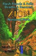 Flash Floods & Falls: Deaths & Rescues in Zion National Park di Dave Nally edito da Createspace