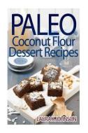 Paleo Coconut Flour Dessert Recipes di Laura K. Johnson edito da Createspace
