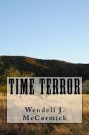 Time Terror di MR Wendell J. McCormick edito da Createspace