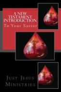 A New Testament Introduction to Your Savior di Just Jesus Ministries edito da Createspace