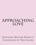 Approaching Love di Ascended Master Djehuty edito da Createspace