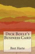 Dick Boyle's Business Card di Bret Harte edito da Createspace