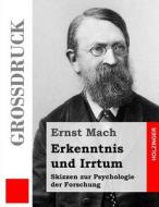 Erkenntnis Und Irrtum (Grossdruck): Skizzen Zur Psychologie Der Forschung di Ernst Mach edito da Createspace