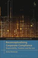 Reconceptualising Corporate Compliance: Responsibility, Freedom and the Law di Anna Donovan edito da HART PUB