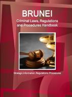 Brunei Criminal Laws, Regulations and Procedures Handbook - Strategic Information, Regulations, Procedures di Inc Ibp edito da INTL BUSINESS PUBN