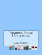 Windows Phone 8 Unleashed di Daisy F. Andrews edito da Createspace
