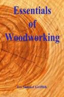 Essentials of Woodworking di Ira Samuel Griffith edito da Createspace