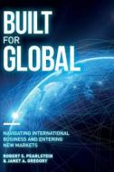 BUILT FOR GLOBAL: NAVIGATING INTERNATION di ROBERT S PEARLSTEIN edito da LIGHTNING SOURCE UK LTD
