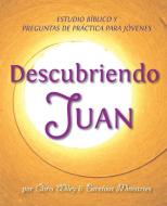 Descubriendo Juan - Estudio Bíblico y Esgrima Bíblico para Jóvenes di Chris Wiley edito da Mesoamerica Regional Publications