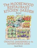 Moosewood Restaurant Kitchen Garden: Creative Gardening for the Adventurous Cook di David Hirsch edito da Ten Speed Press