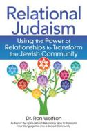 Relational Judaism: Using the Power of Relationships to Transform the Jewish Community di Ron Wolfson edito da JEWISH LIGHTS PUB
