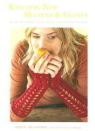 Knitting New Mittens and Gloves di Robin Melanson edito da Stewart, Tabori & Chang Inc