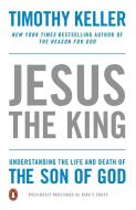 Jesus the King: Understanding the Life and Death of the Son of God di Timothy Keller edito da RIVERHEAD