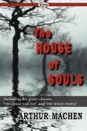 The House of Souls di Arthur Machen edito da Serenity Publishers, LLC