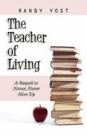 The Teacher Of Living di Randy Yost edito da America Star Books