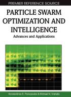 Particle Swarm Optimization and Intelligence di Konstantinos E. Parsopoulos, Michael N. Vrahatis edito da Information Science Reference
